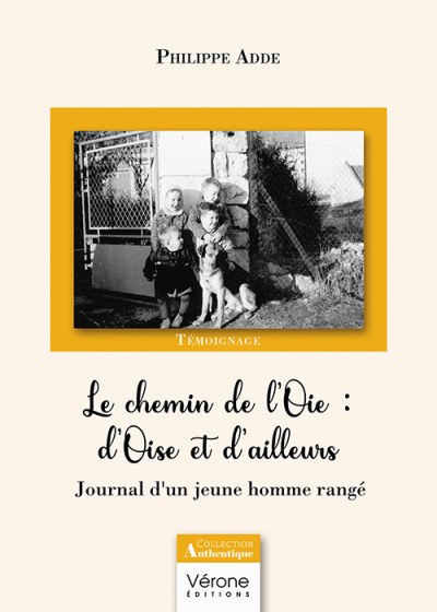 ADDE PHILIPPE - Le chemin de l'Oie : d'Oise et d'ailleurs - Journal d'un jeune homme rangé