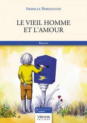 BERGOUGNE ARMELLE - Le vieil homme et l'amour