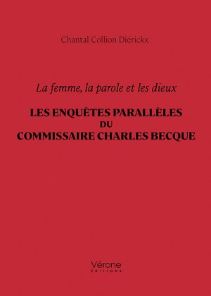 COLLION DIÉRICKX CHANTAL - La femme, la parole et les dieux – Les enquêtes parallèles du commissaire Charles Becque