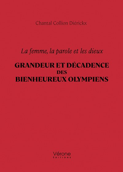 COLLION DIÉRICKX CHANTAL - La femme, la parole et les dieux – Grandeur et décadence des bienheureux Olympiens