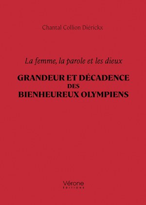 COLLION DIÉRICKX CHANTAL - La femme, la parole et les dieux – Grandeur et décadence des bienheureux Olympiens