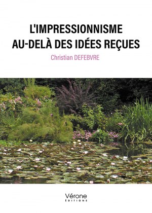 DEFEBVRE CHRISTIAN - L'impressionnisme au-delà des idées reçues