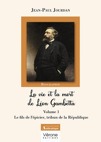 JOURDAN JEAN-PAUL - La vie et la mort de Léon Gambetta - Volume 1