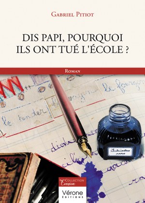 PITIOT GABRIEL - Dis Papi, pourquoi ils ont tué l'école ?