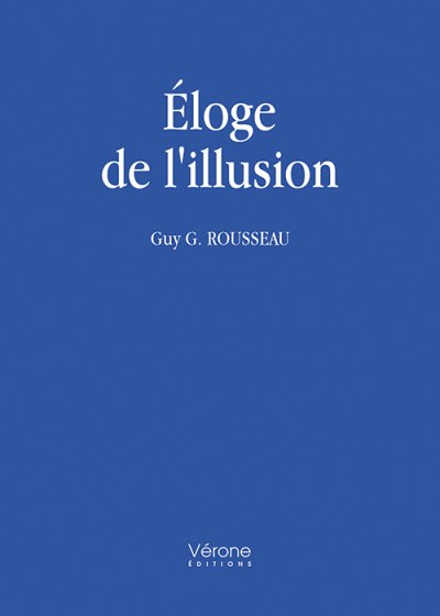 ROUSSEAU GUY-G - Éloge de l'illusion