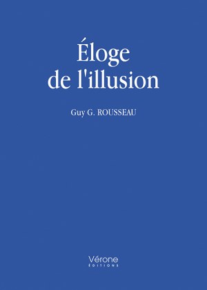 ROUSSEAU GUY-G - Éloge de l'illusion