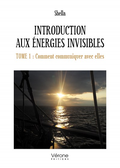 SHELLA - Introduction aux Énergies invisibles – Tome 1 : Comment